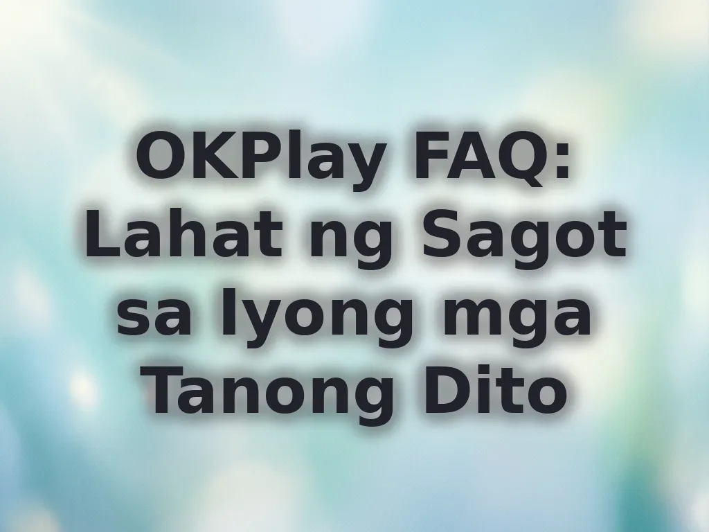 OKPlay FAQ Guide
